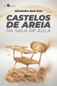 Title: Castelos de areia da sala de aula, Author: Alexandre José Cruz