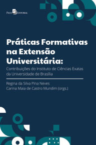 Title: Práticas formativas na Extensão Universitária: Contribuições do Instituto de Ciências Exatas da Universidade de Brasília, Author: Carina Maia de Castro Mundim