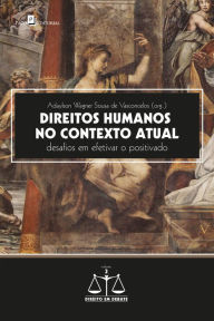 Title: Direitos Humanos no Contexto Atual: Desafios em efetivar o positivado, Author: Adaylson Wagner Sousa de Vasconcelos