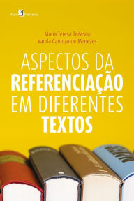 Title: Aspectos da referenciação em diferentes textos, Author: Maria Teresa Tedesco