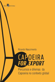 Title: Capoeira for export: Percursos e Dilemas da Capoeira no Contexto Global, Author: Ricardo Nascimento