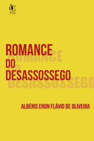 Title: Romance do desassossego, Author: Albéris Eron Flávio de Oliveira