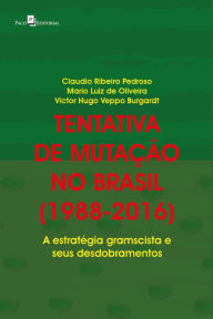 Title: Tentativa de mutação no Brasil (1988-2016): A estratégia gramscista e seus desdobramentos, Author: Claudio Ribeiro Pedroso