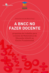 Title: A BNCC no fazer docente: Propostas de trabalho para o ensino de matemática da Educação Infantil ao Ensino Fundamental, Author: Jónata Ferreira de Moura