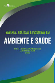 Title: Saberes, práticas e pesquisas em ambiente e saúde, Author: Juliana Cristina Lessmann Reckziegel