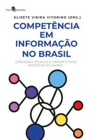 Title: Competência em informação no Brasil: Dimensão técnica e perspectivas, Author: Elizete Vieira Vitorino