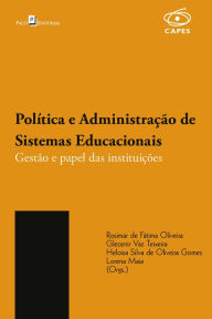 Title: Política e Administração de Sistemas Educacionais: Gestão e papel das instituições, Author: Rosimar de Fátima Oliveira