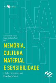 Title: Memória, cultura material e sensibilidade: Estudos em homenagem a Pedro Paulo Funari, Author: Alexandre Guida Navarro