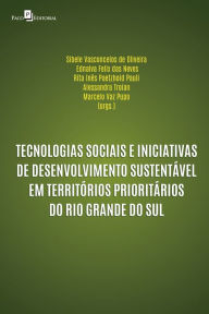Title: Tecnologias sociais e iniciativas de desenvolvimento sustentável em territórios prioritários do Rio Grande do Sul, Author: Sibele Vasconcelos de Oliveira