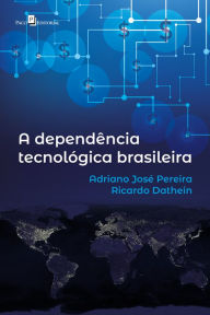 Title: A dependência tecnológica brasileira, Author: Adriano José Pereira