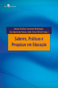 Title: Saberes, práticas e pesquisas em educação, Author: Juliana Cristina Lessmann Reckziegel