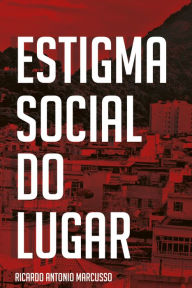 Title: Estigma social do lugar, Author: Ricardo Antonio Marcusso