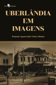 Title: Uberlândia em imagens, Author: Pâmela Aparecida Vieira Simão