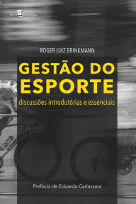 Title: Gestão do esporte: Discussões introdutórias e essenciais, Author: Roger Luiz Brinkmann