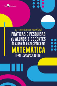Title: Práticas e pesquisas de alunos e docentes do curso de Licenciatura em Matemática IFMT campus Juína, Author: Jefferson Bento de Moura