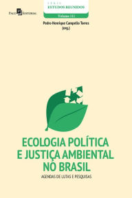 Title: Ecologia Política e Justiça Ambiental no Brasil: Agendas de lutas e pesquisas, Author: Pedro Henrique Campello Torres