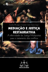 Title: Mediação e Justiça Restaurativa: A efetividade da Justiça Multiportas para o tratamento dos conflitos, Author: Carolina Ellwanger