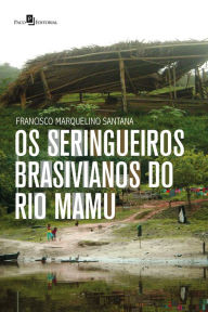 Title: Os seringueiros brasivianos do rio Mamu, Author: Francisco Marquelino Santana