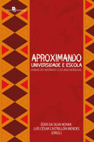 Title: Aproximando universidade e escola: Ensino de histórias e culturas indígenas, Author: Éder da Silva Novak