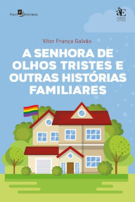 Title: A senhora de olhos tristes e outras histórias familiares, Author: Vítor França Galvão