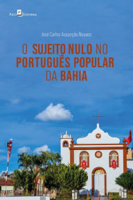 Title: O sujeito nulo no português popular da Bahia, Author: José Carlos Assunção Novaes