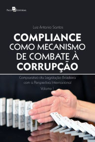 Title: Compliance como mecanismo de combate à corrupção: Comparativo da legislação brasileira com a perspectiva internacional, Author: Luiz Antonio Santos