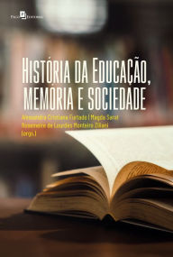 Title: História da Educação, memória e sociedade, Author: Alessandra Cristina Furtado