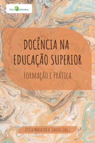 Title: Docência na educação superior: Formação e prática, Author: Otília Maria A. N. A. Dantas