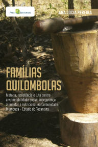 Title: Famílias Quilombolas: História, resistência e luta contra a vulnerabilidade social, insegurança alimentar e nutricional na Comunidade Mumbuca - Estado do Tocantins, Author: Ana Lúcia Pereira