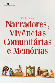 Title: Narradores, vivências comunitárias e memórias, Author: Paulo Costa