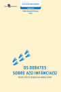 Os debates sobre a(s) Infância(s): Perspectivas de pesquisas na América Latina