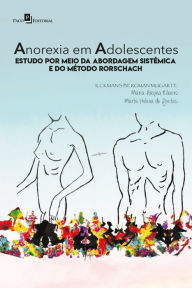 Title: Anorexia em adolescente: Estudo por meio da Abordagem Sistêmica e do Método Rorschach, Author: Ilckmans Bergma Tonhá Moreira Mugarte