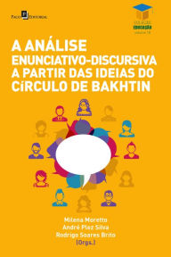 Title: A análise enunciativo-discursiva a partir das ideias do Círculo de Bakhtin, Author: Milena Moretto