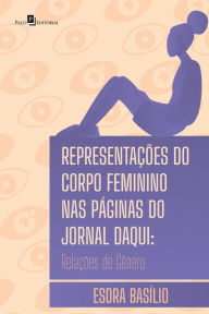 Title: Representações do corpo feminino nas páginas do Jornal Daqui: Relações de gênero, Author: Esdra Basílio