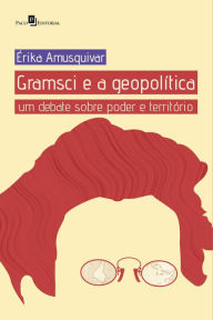 Title: Gramsci e a Geopolítica: Um debate sobre poder e território, Author: Érika Amusquivar