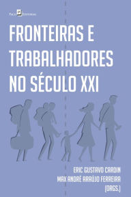 Title: Fronteiras e trabalhadores no século XXI, Author: Eric Gustavo Cardin