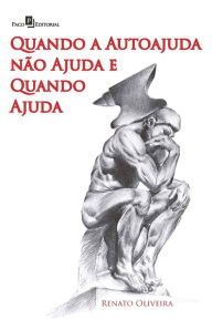 Title: Quando a Autoajuda não Ajuda e Quando Ajuda, Author: Renato Oliveira