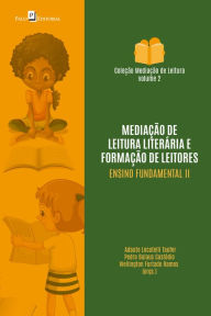 Title: Mediação de leitura literária e formação de leitores na educação básica: Ensino fundamental II, Author: Adauto Locatelli Taufer