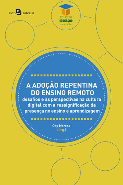 A adoção repentina do ensino remoto: Desafios e as perspectivas na cultura digital com a ressignificação da presença no ensino e aprendizagem