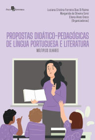 Title: Propostas didático-pedagógicas de língua portuguesa e literatura: Múltiplos olhares, Author: Luciana Cristina Ferreira Dias Di Raimo