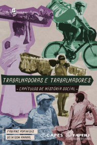 Title: Trabalhadores e trabalhadoras: Capítulos de história social, Author: Fabiane Popinigis