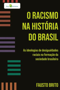 Title: O racismo na história do Brasil: As ideologias de desigualdades raciais na formação da sociedade brasileira, Author: Fausto Brito