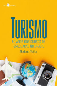 Title: Turismo: 50 anos dos cursos de graduação no Brasil, Author: Marlene Matias