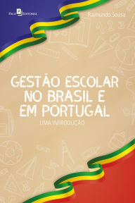 Title: Gestão escolar no Brasil e em Portugal: Uma introdução, Author: Raimundo Sousa
