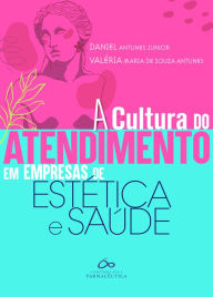 Title: A Cultura do Atendimento em Empresas de Estética e Saúde, Author: ANTUNES JUNIOR DANIEL