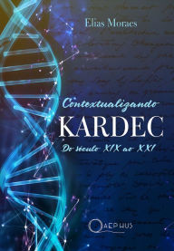 Title: Contextualizando KARDEC: do século XIX ao XXI, Author: Elias Moraes