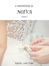 Title: A CORPOREIDADE DA NOIVA: Volume 4, Author: RAQUEL LAGE TUMA