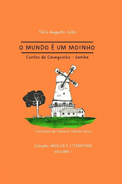 O Mundo ï¿½ Um Moinho: contos de cavaquinho