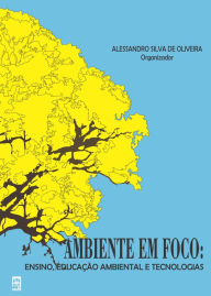 Title: AMBIENTE EM FOCO:: Ensino, educação ambiental e tecnologias, Author: Alessandro Silva de Oliveira