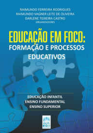 Title: EDUCAÇÃO EM FOCO:: Formação e processos educativos, Author: Raimundo Ferreira Rodrigues